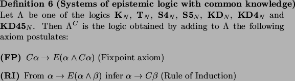 \begin{definition}[Systems of epistemic logic with common
knowledge]
\par Let $\...
...alpha \to C\beta$\ (Rule of Induction)
\par\end{description}\par\end{definition}