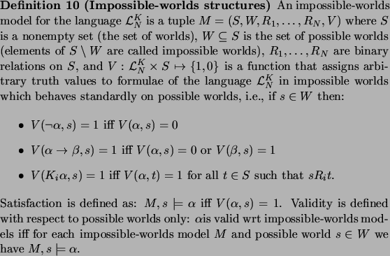 \begin{definition}[Impossible-worlds structures]
\par An impossible-worlds model...
...$\ and possible world $s\in W$\ we have $M,s\models\alpha$.
\par\end{definition}