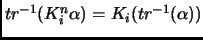 $tr^{-1}(K_i^n\alpha) = K_i(tr^{-1}(\alpha))$