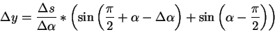 \begin{displaymath}
\Delta y=\frac{\Delta s}{\Delta \alpha }*\left( \sin \left( ...
...ha \right) +\sin \left( \alpha -\frac{\pi }{2}\right) \right)
\end{displaymath}