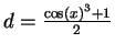 \( d=\frac{\cos \left( x\right) ^{3}+1}{2} \)