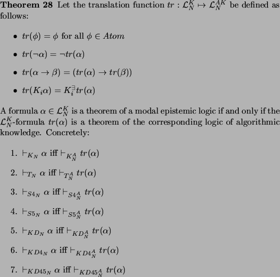 \begin{theorem}
\par Let the translation function $tr: \mathcal{L}_{N}^{K} \maps...
...5_N} \alpha$\ iff $\vdash_{KD45^A_N} tr(\alpha)$\end{enumerate}\par\end{theorem}